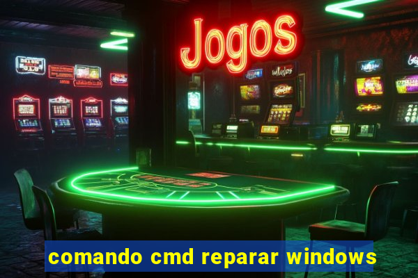 comando cmd reparar windows